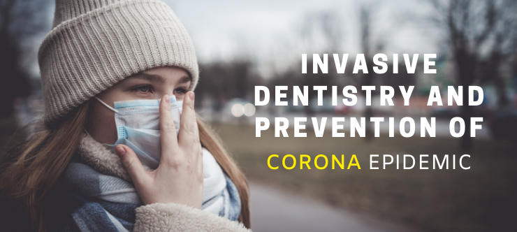 Invasive Dentistry Treatments and Prevention of Corona Epidemic